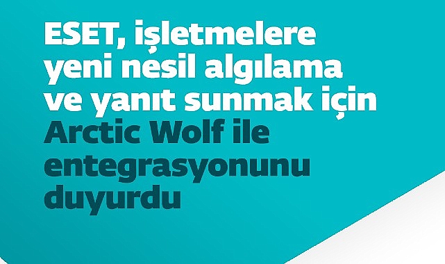 ESET, işletmelere yeni nesil algılama ve yanıt sunmak için Arctic Wolf ile entegrasyonunu duyurdu- Haber Şafak