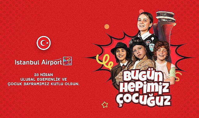 İGA İstanbul Havalimanı'nı “Çocuklar ve 23 Nisan Coşkusu Sardı”- Haber Şafak
