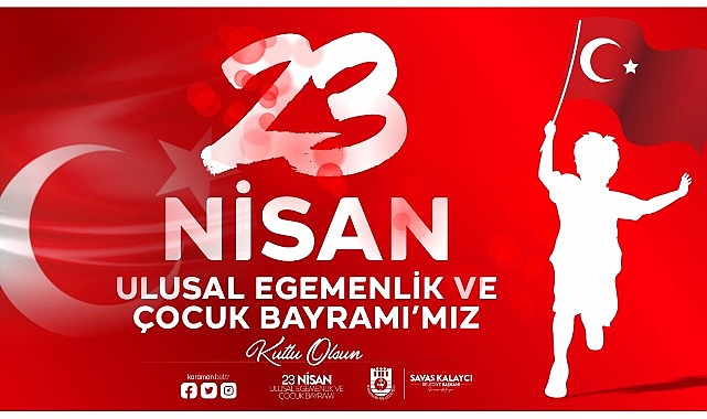 Karaman Belediye Başkanı Savaş Kalaycı, TBMM'nin 104. Kuruluş yıldönümü ve 23 Nisan Ulusal Egemenlik ve Çocuk Bayramı nedeniyle bir kutlama mesajı yayınladı- Haber Şafak