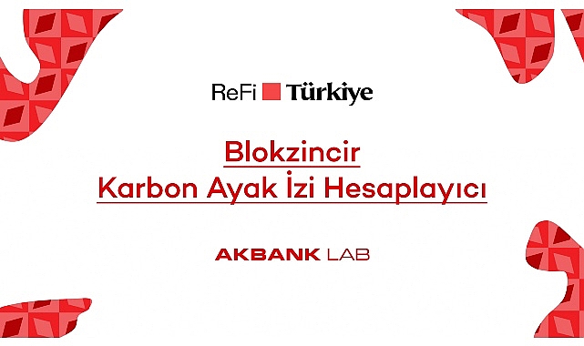 Akbank LAB'den ReFi Türkiye Platformuna Özel Blokzincir Karbon Ayak İzi Hesaplayıcı- Haber Şafak