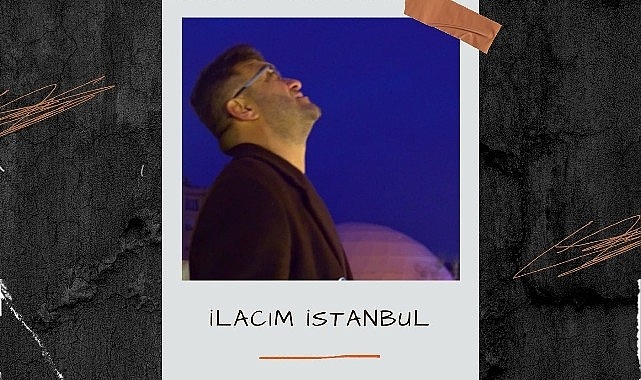 Lokman Akyılmaz'ın Yeni Şarkısı 'İlacım İstanbul' Dinleyicilerle Buluştu- Haber Şafak