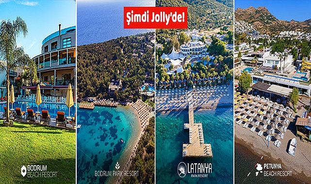 Bodrum Park Resort, Latanya Park Resort, Petunya Beach Resort ve Bodrum Beach Resort artık Jolly güvencesi ile- Haber Şafak