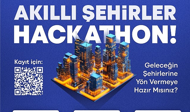 Akıllı Şehirler hackathonu ile geleceği birlikte şekillendirecekler- Haber Şafak