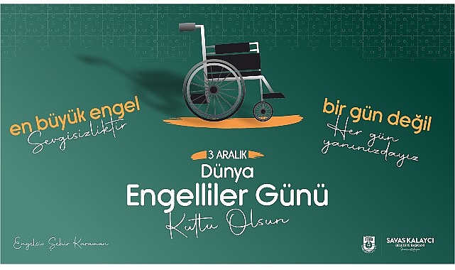 Karaman Belediye Başkanı Savaş Kalaycı, 3 Aralık Dünya Engelliler Günü dolayısıyla bir mesaj yayınladı.- Haber Şafak