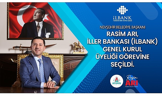 Nevşehir Belediye Başkanı Rasim Arı, İller Bankası (İLBANK) Genel Kurul Üyeliği görevine seçildi.- Haber Şafak