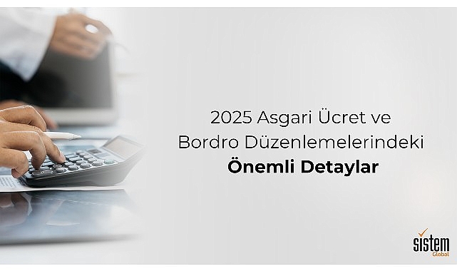 Sistem Global, 2025 Asgari Ücret ve Bordro Düzenlemelerindeki Detaylara Dikkat Çekiyor- Haber Şafak