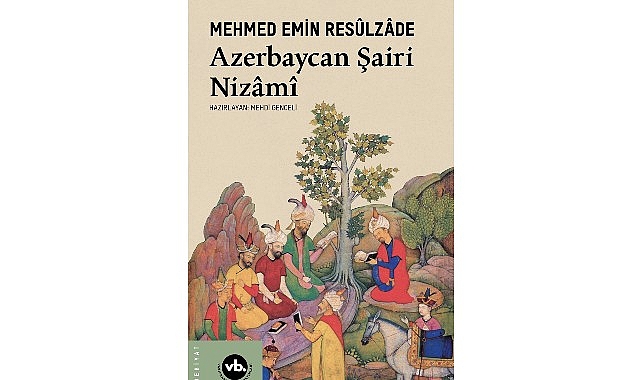 Türk-İslam şiirinin büyük ismi Nizâmî-i Gencevî’ye dair arşivlik bir kitap: “Azerbaycan Şairi Nizâmî”- Haber Şafak