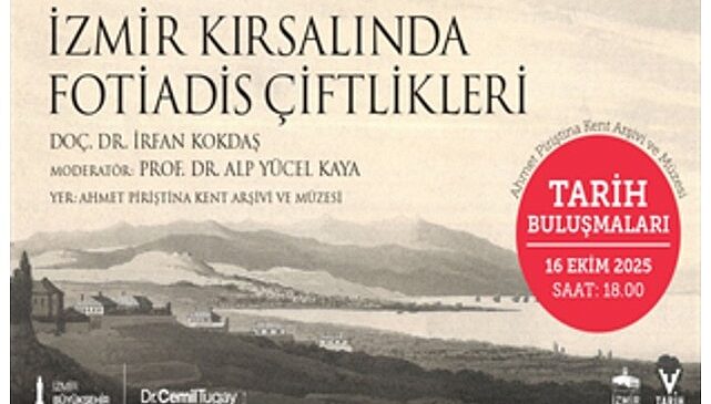 Tarih Buluşmaları, “İzmir Kırsalında Fotiadis Çiftlikleri” söyleşisiyle devam ediyor- Haber Şafak