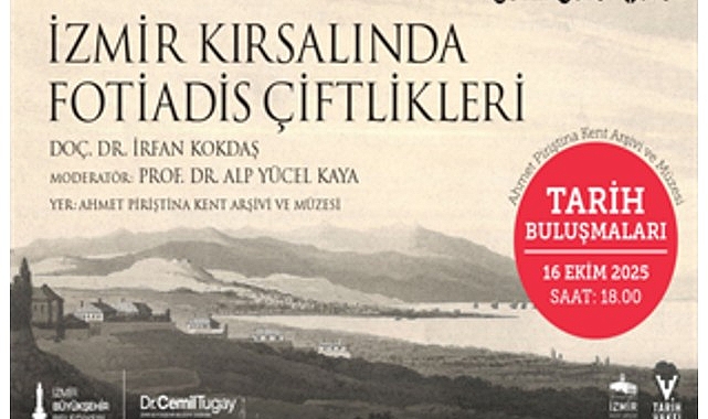 Tarih Buluşmaları, “İzmir Kırsalında Fotiadis Çiftlikleri” söyleşisiyle devam ediyor- Haber Şafak