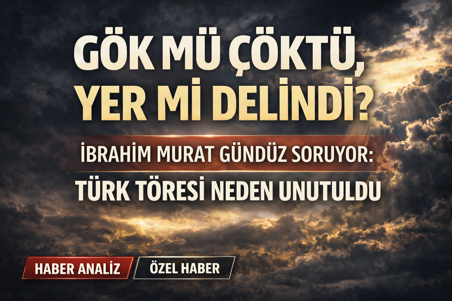 İbrahim Murat Gündüz: “Türk Töresi Neden Unutuldu?”